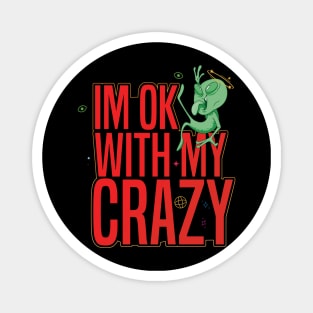 I'M OK WITH MY CRAZY Alien Magnet